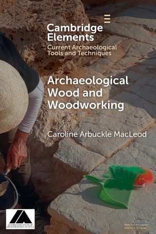 Archaeological Wood and Woodworking (Elements in Current Archaeological Tools and Techniques) - Caroline Arbuckle Macleod [KSIĄŻKA]