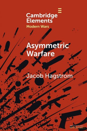 Asymmetric Warfare: Politics and Cultures of Violence in the Modern Era (Elements in Modern Wars) - Jacob Hagstrom [KSIĄŻKA]