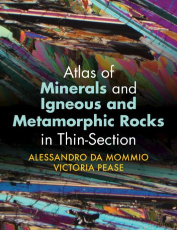Atlas of Minerals and Igneous and Metamorphic Rocks in Thin-Section - Victoria Pease Alessandro Da Mommio [KSIĄŻKA]