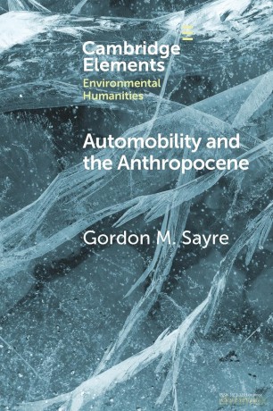 Automobility and the Anthropocene: The Car as Post-Human (Elements in Environmental Humanities) - Gordon M. Sayre [KSIĄŻKA]