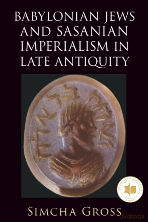 Babylonian Jews and Sasanian Imperialism in Late Antiquity - Simcha Gross [KSIĄŻKA]