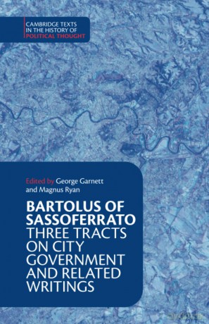 Bartolus of Sassoferrato: Three Tracts on City Government and Related Writings (Cambridge Texts in the History of Political Thought) - Bartolus of Sassoferrato [KSIĄŻKA]