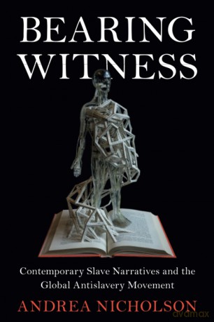 Bearing Witness: Contemporary Slave Narratives and the Global Antislavery Movement (Slaveries since Emancipation) - Nicholson [KSIĄŻKA]