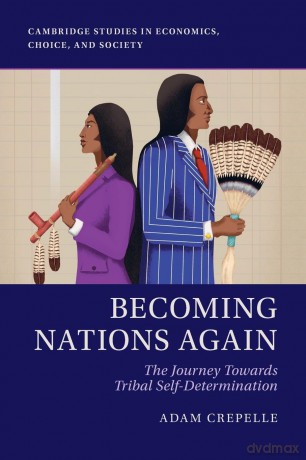 Becoming Nations Again: The Journey Towards Tribal Self-Determination (Cambridge Studies in Economics, Choice, and Society) - Adam Crepelle [KSIĄŻKA]