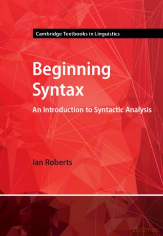 Beginning Syntax: An Introduction to Syntactic Analysis (Cambridge Textbooks in Linguistics) - Ian Roberts [KSIĄŻKA]