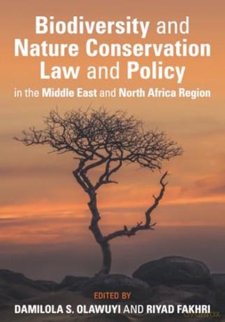 Biodiversity and Nature Conservation Law and Policy in the Middle East and North Africa Region - Damilola S. Olawuyi [KSIĄŻKA]