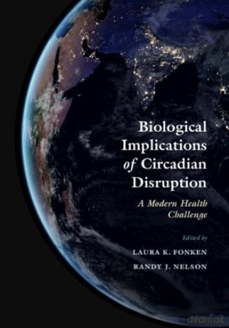Biological Implications of Circadian Disruption: A Modern Health Challenge - Laura K. Fonken [KSIĄŻKA]