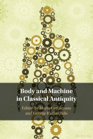 Body and Machine in Classical Antiquity - Maria Gerolemou [KSIĄŻKA]