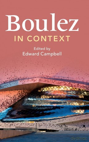 Boulez in Context (Composers in Context) - Edited by Edward Campbell [KSIĄŻKA]
