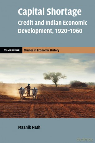 Capital Shortage: Credit and Indian Economic Development, 1920-1960 (Cambridge Studies in Economic History - Second Series) - Nath [KSIĄŻKA]