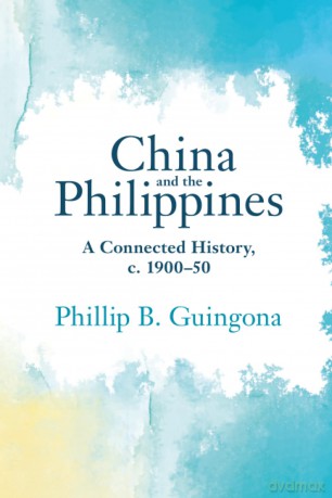 China and the Philippines: A Connected History, c. 1900-50 (Asian Connections) - Guingona [KSIĄŻKA]