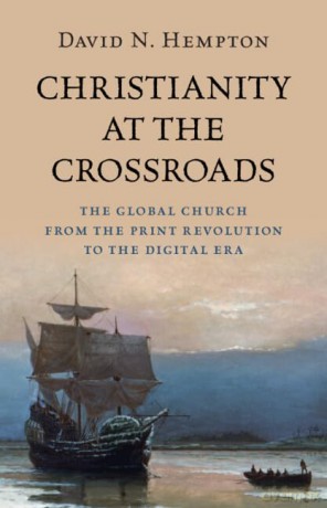 Christianity at the Crossroads: The Global Church from the Print Revolution to the Digital Era - David N. Hempton [KSIĄŻKA]