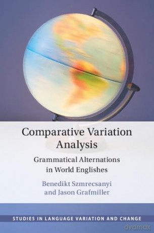 Comparative Variation Analysis: Grammatical Alternations in World Englishes (Studies in Language Variation and Change) - Jason Grafmiller Benedikt Szmrecsanyi [KSIĄŻKA]