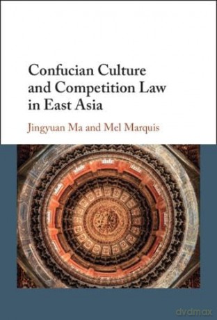 Confucian Culture and Competition Law in East Asia - Jingyuan Ma [KSIĄŻKA]