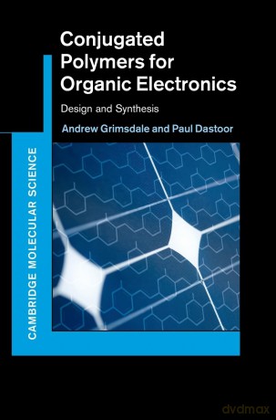 Conjugated Polymers for Organic Electronics: Design and Synthesis (Cambridge Molecular Science) - Andrew Grimsdale [KSIĄŻKA]