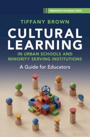 Cultural Learning in Urban Schools and Minority Serving Institutions: A Guide for Educators (Progressive Psychology) - Tiffany Brown [KSIĄŻKA]