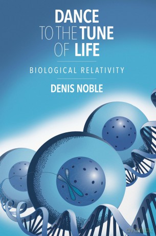 Dance to the Tune of Life: Biological Relativity - Denis Noble [KSIĄŻKA]