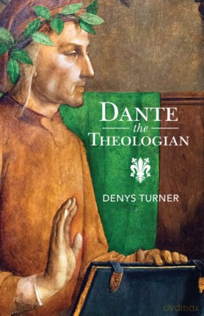 Dante the Theologian - Denys Turner [KSIĄŻKA]