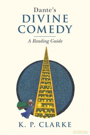 Dante's Divine Comedy: A Reading Guide - K. P. Clarke [KSIĄŻKA]