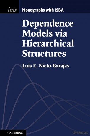 Dependence Models via Hierarchical Structures: 10 (Institute of Mathematical Statistics Monographs, Series Number 10) - Luis E. Nieto-Barajas [KSIĄŻKA]