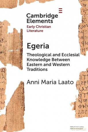 Egeria: Theological and Ecclesial Knowledge Between Eastern and Western Traditions (Elements in Early Christian Literature) - Anni Maria Laato [KSIĄŻKA]