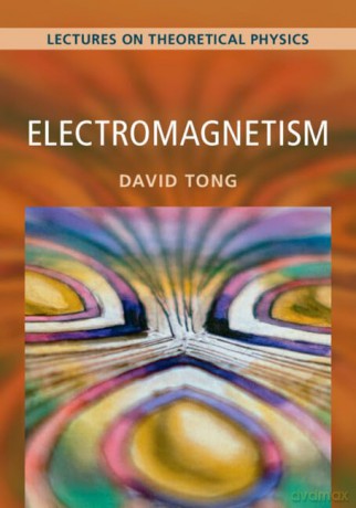 Electromagnetism: Lectures on Theoretical Physics - David Tong [KSIĄŻKA]
