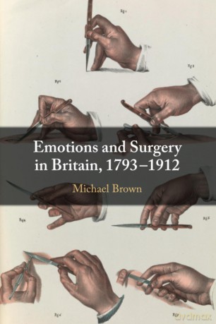Emotions and Surgery in Britain, 1793-1912 - Brown [KSIĄŻKA]