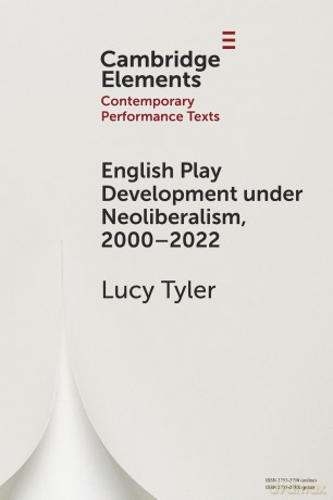 English Play Development under Neoliberalism, 2000-2022 (Elements in Contemporary Performance Texts) - Lucy Tyler [KSIĄŻKA]