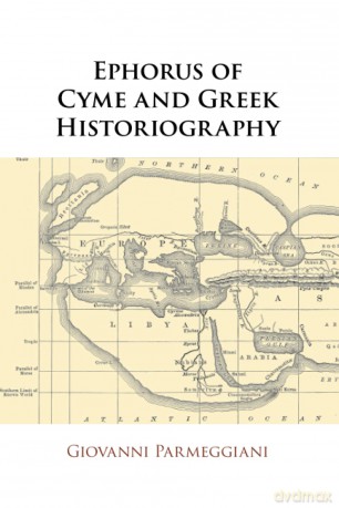 Ephorus of Cyme and Greek Historiography - Giovanni Parmeggiani [KSIĄŻKA]