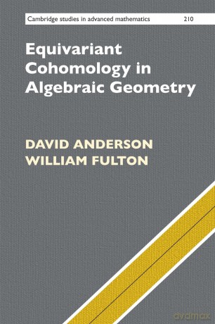 Equivariant Cohomology in Algebraic Geometry: 210 (Cambridge Studies in Advanced Mathematics, Series Number 210) - Anderson [KSIĄŻKA]