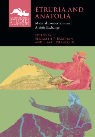 Etruria and Anatolia: Material Connections and Artistic Exchange (Mediterranean Studies in Antiquity) - Elizabeth P. Baughan [KSIĄŻKA]