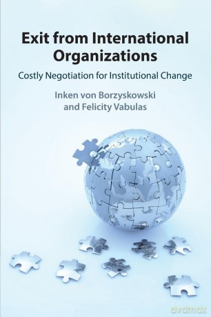 Exit from International Organizations: Costly Negotiation for Institutional Change - Inken von Borzyskowski [KSIĄŻKA]