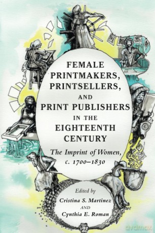 Female Printmakers, Printsellers, and Print Publishers in the Eighteenth Century: The Imprint of Women, c. 1700-1830 - Cristina S. Martinez [KSIĄŻKA]