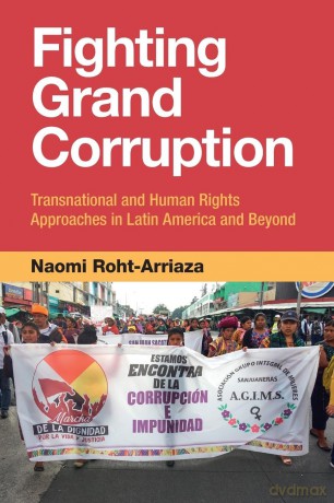 Fighting Grand Corruption: Transnational and Human Rights Approaches in Latin America and Beyond - Naomi Roht-Arriaza [KSIĄŻKA]