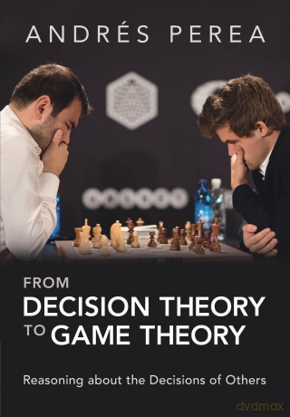 From Decision Theory to Game Theory: Reasoning about the Decisions of Others - Andrés Perea [KSIĄŻKA]