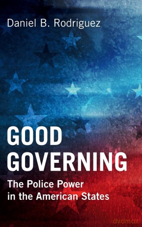 Good Governing: The Police Power in the American States - Daniel B. Rodriguez [KSIĄŻKA]