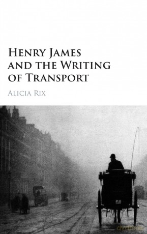 Henry James and the Writing of Transport - Alicia Rix [KSIĄŻKA]