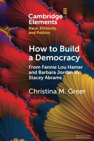 How to Build a Democracy: From Fannie Lou Hamer and Barbara Jordan to Stacey Abrams (Elements in Race, Ethnicity, and Politics) - Christina M. Greer [KSIĄŻKA]