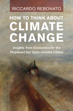 How To Think About Climate Change: Insights from Economics for the Perplexed but Open-minded Citizen - Riccardo Rebonato [KSIĄŻKA]