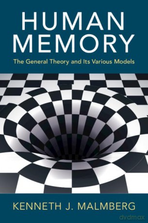 Human Memory: The General Theory and Its Various Models - Kenneth J. Malmberg [KSIĄŻKA]