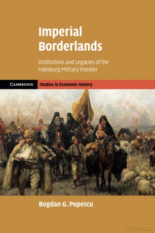 Imperial Borderlands: Institutions and Legacies of the Habsburg Military Frontier (Cambridge Studies in Economic History - Second Series) - Popescu [KSIĄŻKA]