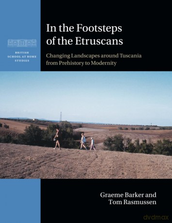 In the Footsteps of the Etruscans: Changing Landscapes around Tuscania from Prehistory to Modernity (British School at Rome Studies) - Graeme Barker [KSIĄŻKA]