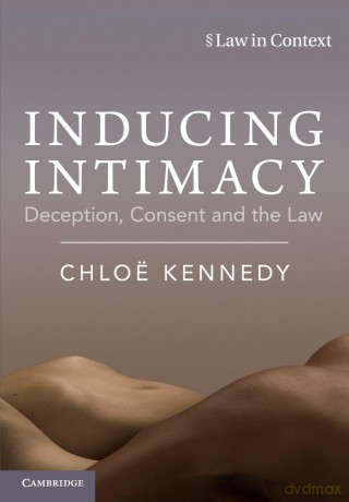 Inducing Intimacy: Deception, Consent and the Law (Law in Context) - Chloë Kennedy [KSIĄŻKA]