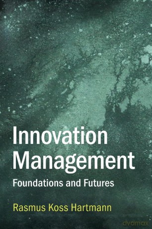 Innovation Management: Foundations and Futures - Rasmus Koss Hartmann [KSIĄŻKA]