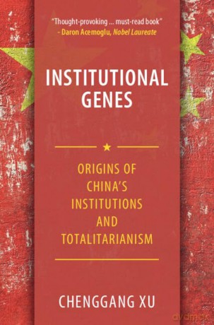 Institutional Genes: Origins of China's Institutions and Totalitarianism - Chenggang Xu [KSIĄŻKA]