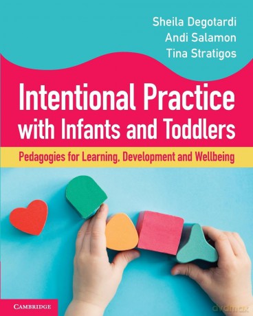 Intentional Practice with Infants and Toddlers: Pedagogies for Learning, Development and Wellbeing - Degotardi [KSIĄŻKA]