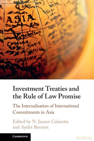 Investment Treaties and the Rule of Law Promise: An Examination of the Internalisation of International Commitments in Asia - N. Jansen Calamita [KSIĄŻKA]