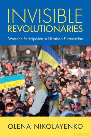 Invisible Revolutionaries: Women's Participation in Ukraine's Euromaidan (Cambridge Studies in Contentious Politics) - Olena Nikolayenko [KSIĄŻKA]