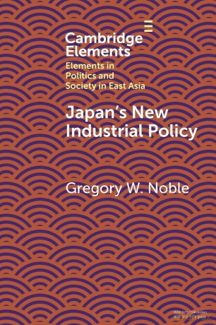 Japan's New Industrial Policy (Elements in Politics and Society in East Asia) - Gregory W. Noble [KSIĄŻKA]