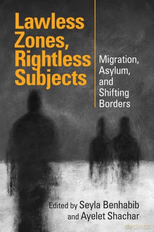 Lawless Zones, Rightless Subjects: Migration, Asylum, and Shifting Borders - Benhabib [KSIĄŻKA]